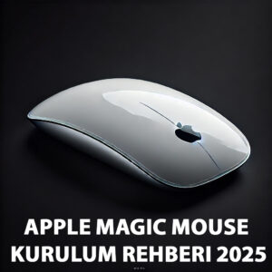 Apple Magic Mouse Kurulum Rehberi 2025