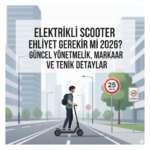 Elektrikli scooter ehliyet gerekir mi 2026? Güncel Yönetmelik, Markalar ve Teknik Detaylar